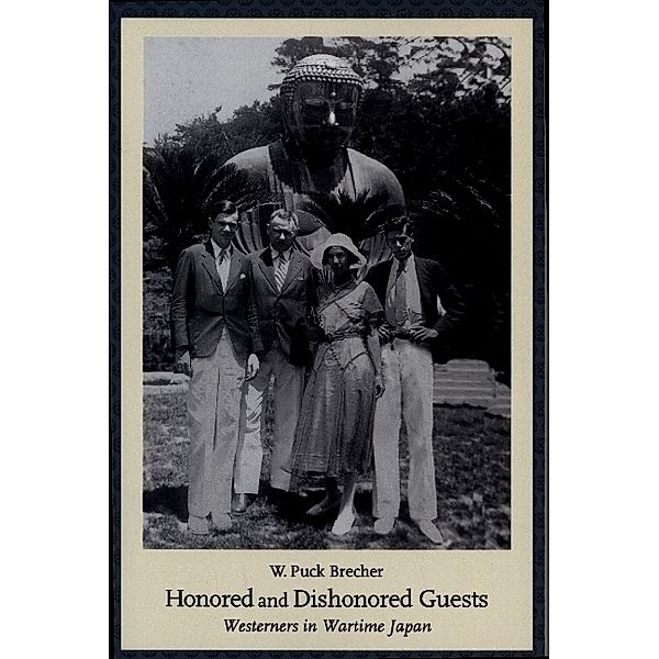 Honored and Dishonored Guests - Westerners in Wartime Japan, W. Puck Brecher