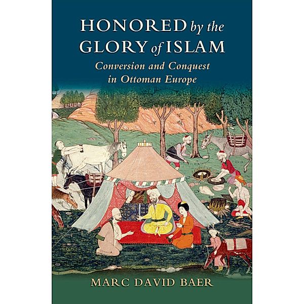 Honored by the Glory of Islam, Marc David Baer