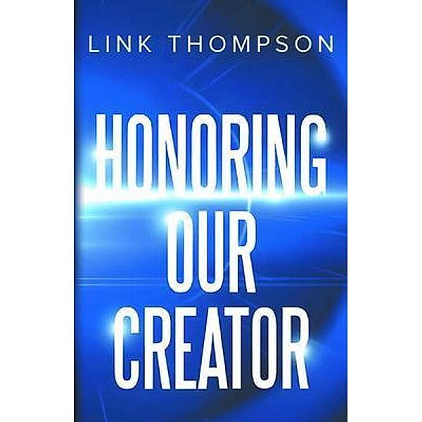 HONORING OUR CREATOR, Link Thompson