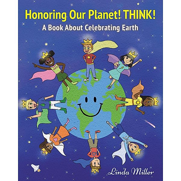 Honoring Our Planet! THINK!, Linda Miller