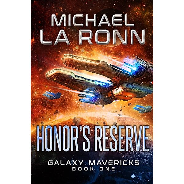 Honor's Reserve (Galaxy Mavericks, #1) / Galaxy Mavericks, Michael La Ronn