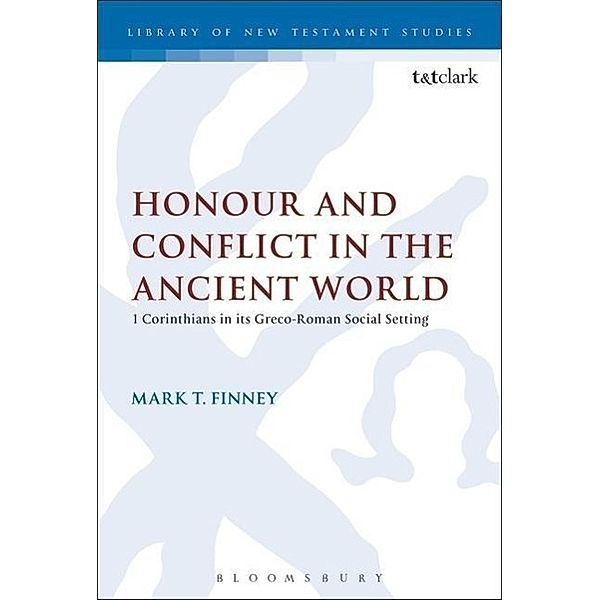 Honour and Conflict in the Ancient World: 1 Corinthians in Its Greco-Roman Social Setting, Mark T. Finney