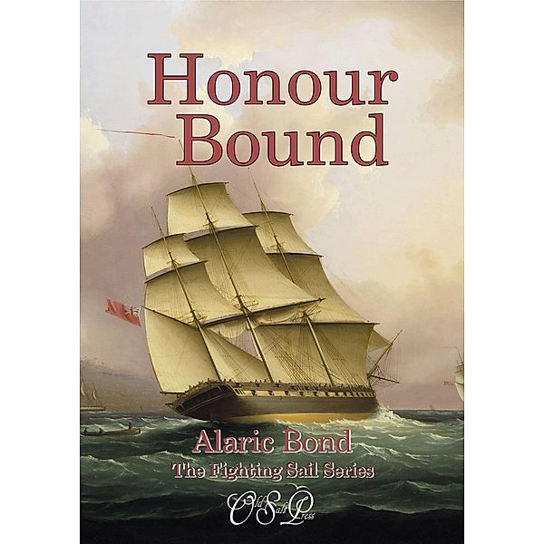 Honour Bound (The Fighting Sail Series, #10) / The Fighting Sail Series, Alaric Bond