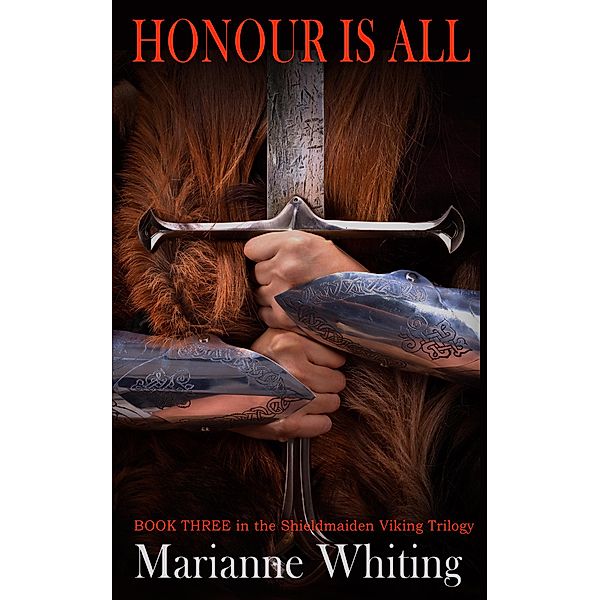 Honour is All / The Shieldmaiden Trilogy, Marianne Whiting