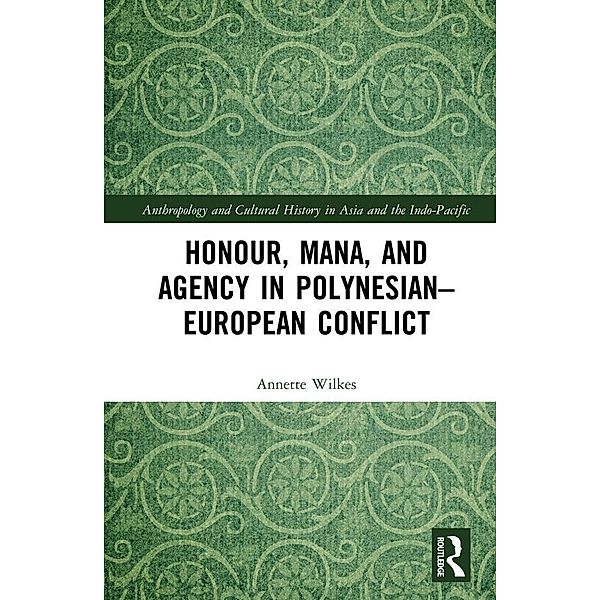 Honour, Mana, and Agency in Polynesian-European Conflict, Annette Wilkes