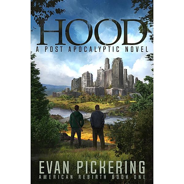 Hood: A Post-Apocalyptic Novel (American Rebirth, #1) / American Rebirth, Evan Pickering