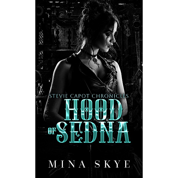 Hood of Sedna (Stevie Capot Chronicles, #1) / Stevie Capot Chronicles, Mina Skye