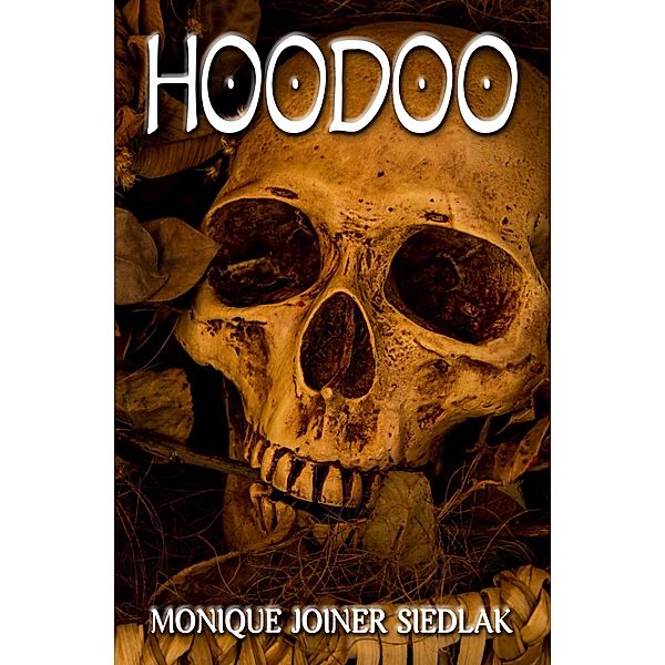 Hoodoo (African Spirituality Beliefs and Practices, #1) / African Spirituality Beliefs and Practices, Monique Joiner Siedlak