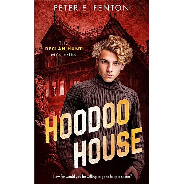 Hoodoo House / Declan Hunt Mysteries Bd.2, Peter E. Fenton