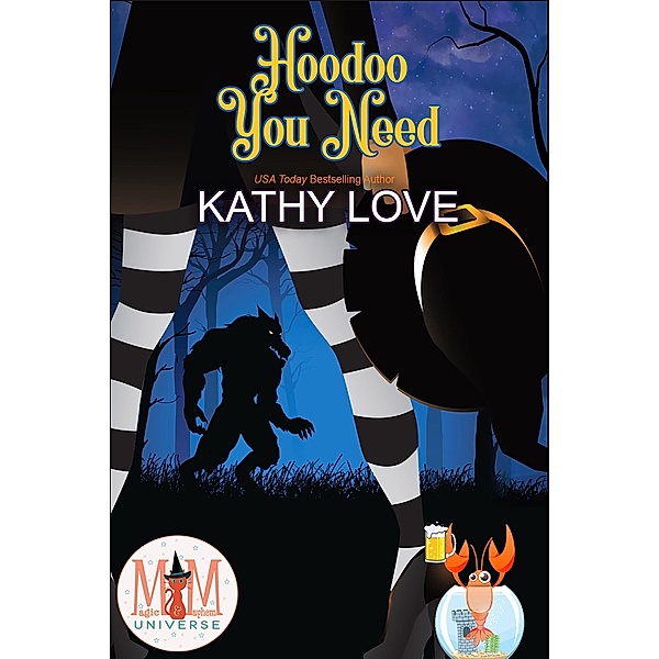 Hoodoo You Need: Magic and Mayhem Universe (Hoodoo and Bayou Series, #2) / Hoodoo and Bayou Series, Kathy Love
