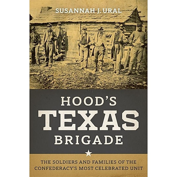 Hood's Texas Brigade / Conflicting Worlds: New Dimensions of the American Civil War, Susannah J. Ural