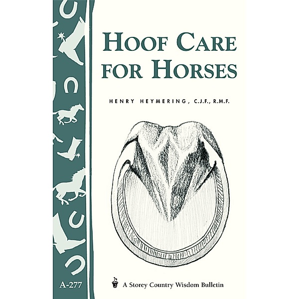 Hoof Care for Horses / Storey Country Wisdom Bulletin, R. M. F. Heymering C. J. F.