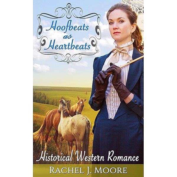 Hoofbeats as Heartbeats - Clean Historical Western Romance, Rachel J. Moore