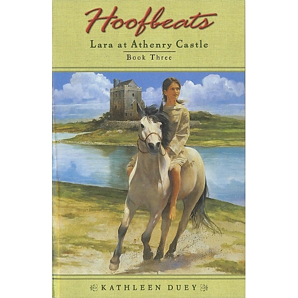 Hoofbeats: Lara at Athenry Castle Book 3 / Hoofbeats Bd.7, Kathleen Duey