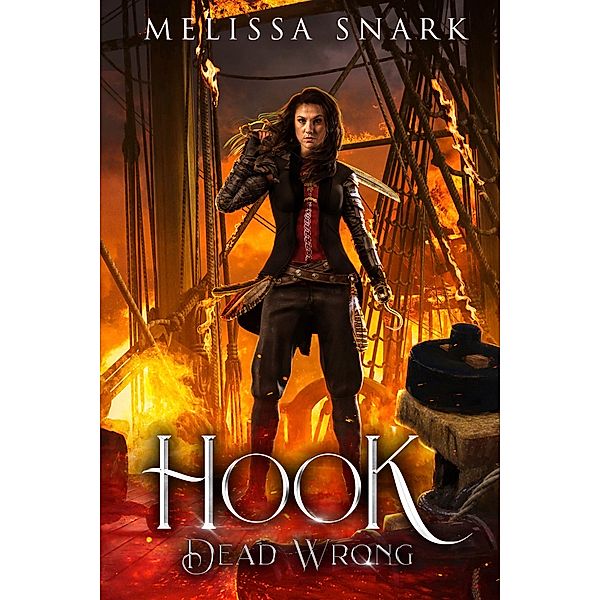 Hook: Dead Wrong (Captain Hook and the Pirates of Neverland, #2) / Captain Hook and the Pirates of Neverland, Melissa Snark