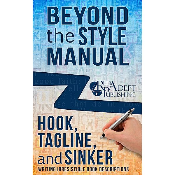 Hook, Tagline, and Sinker: Writing Irresistible Book Descriptions (Beyond the Style Manual, #1) / Beyond the Style Manual, Kris James
