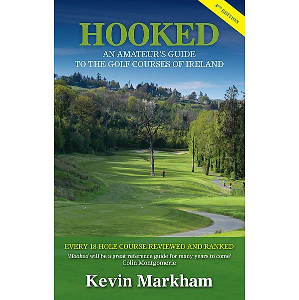 Hooked: An Amateur's Guide to the Golf Courses of Ireland, Kevin Markham