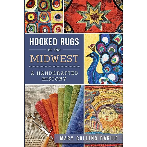 Hooked Rugs of the Midwest, Mary Collins Barile