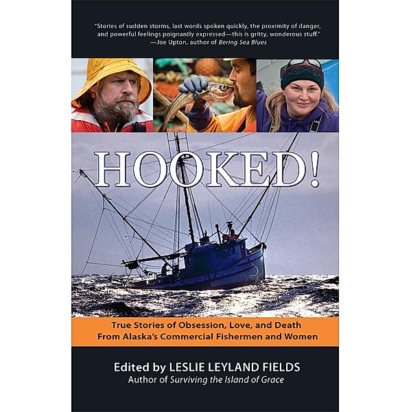Hooked!: True Stories of Obsession, Death & Love From Alaska's Commercial Fishing Men and Women, Leslie Leyland Fields