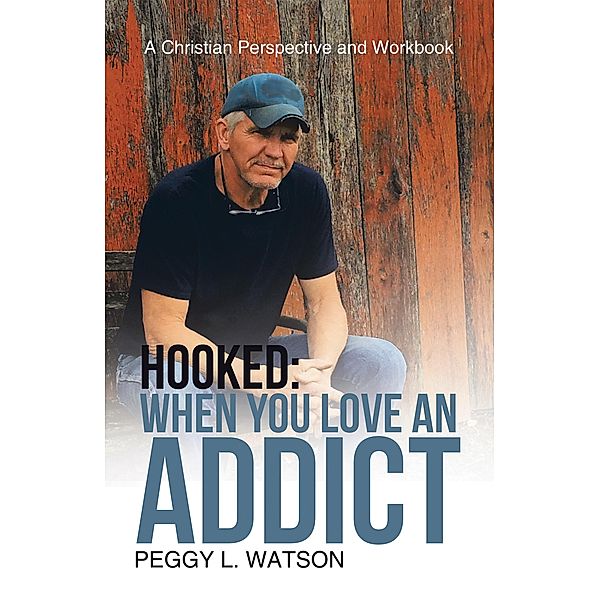 Hooked: When You Love an Addict, Peggy L. Watson