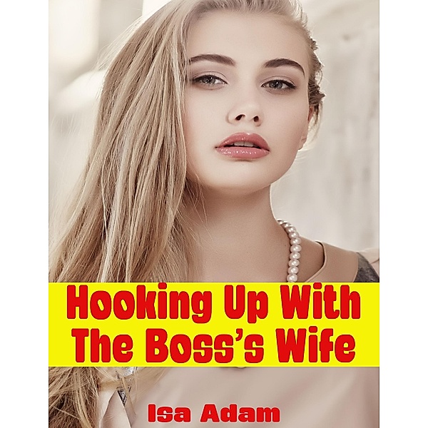 Hooking Up With the Boss's Wife, Isa Adam