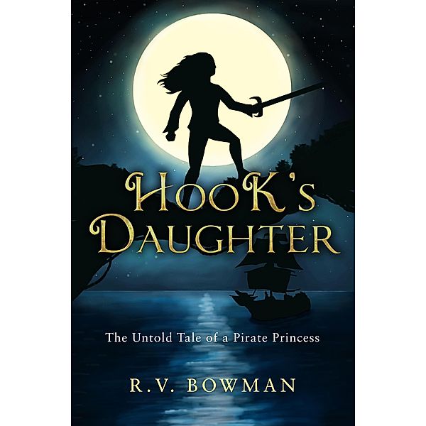 Hook's Daughter: The Untold Tale of a Pirate Princess (The Pirate Princess Chronicles, #1) / The Pirate Princess Chronicles, R. V. Bowman