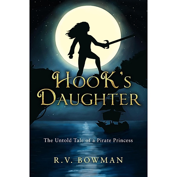 Hook's Daughter: The Untold Tale of a Pirate Princess (The Pirate Princess Chronicles, #1) / The Pirate Princess Chronicles, R. V. Bowman