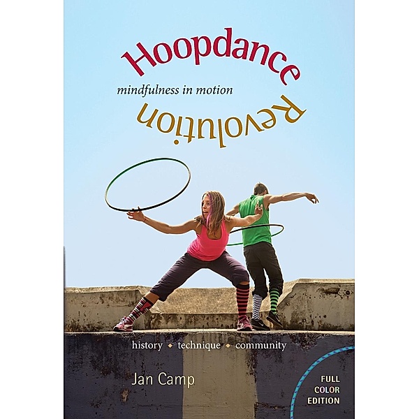 Hoopdance Revolution: Mindfulness in Motion, Jan Camp