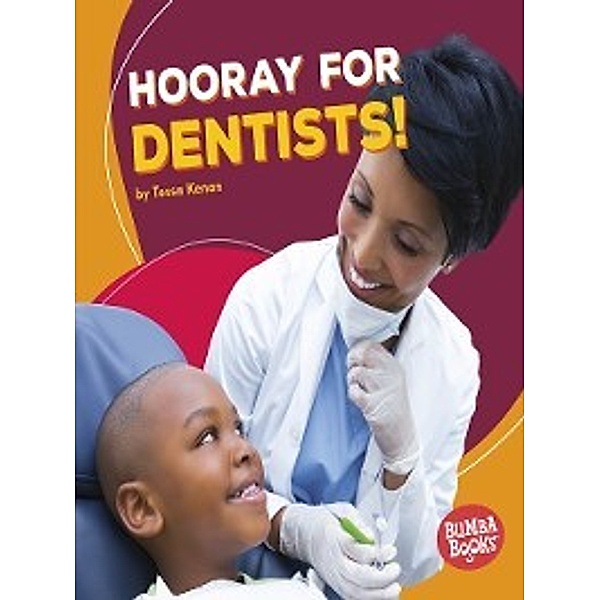 Hooray for Community Helpers!: Hooray for Dentists!, Tessa Kenan