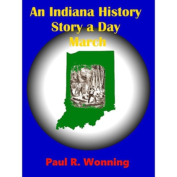 Hoosier History Stories - 2017: An Indiana History Story a Day: March, Paul R. Wonning
