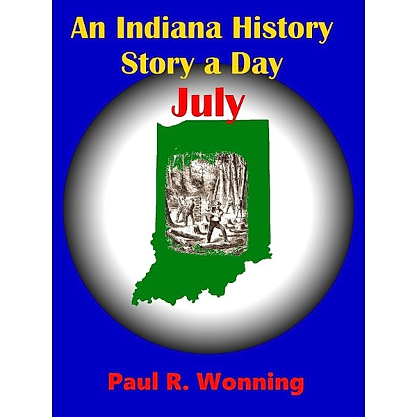 Hoosier History Stories - 2017: An Indiana History Story a Day: July, Paul R. Wonning