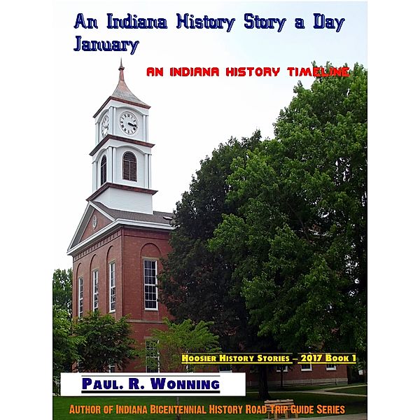 Hoosier History Stories - 2017: An Indiana History Story a Day: January, Paul R. Wonning