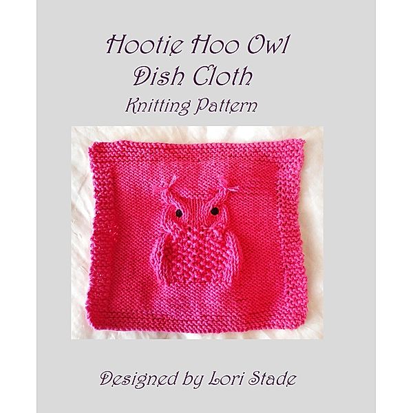 Hootie Hoo Owl Dish Cloth Knitting Pattern, Lori Stade