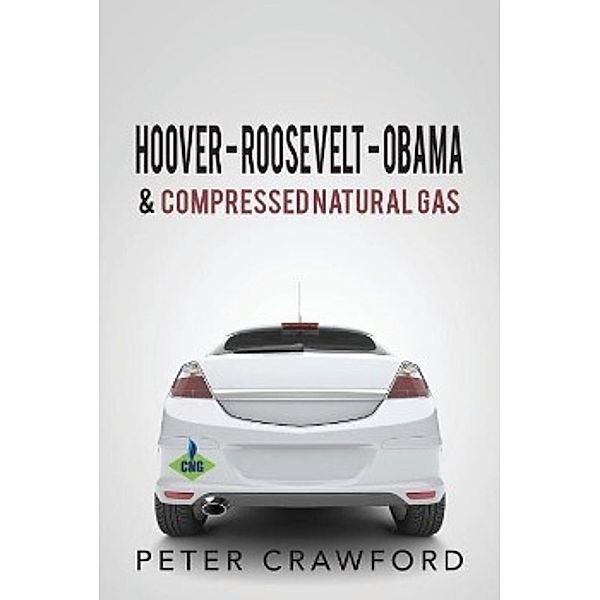 Hoover - Roosevelt - Obama & Compressed Natural Gas, Peter Crawford