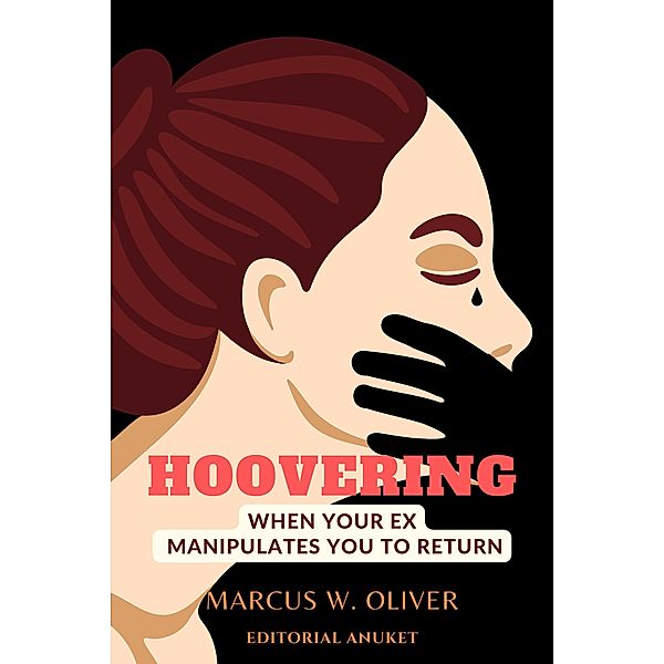 Hoovering: When Your ex Manipulates you to Return, Marcus W. Oliver