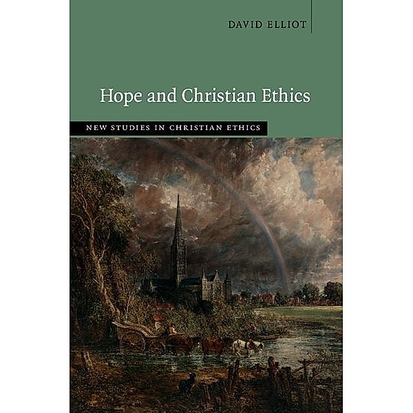 Hope and Christian Ethics / New Studies in Christian Ethics, David Elliot