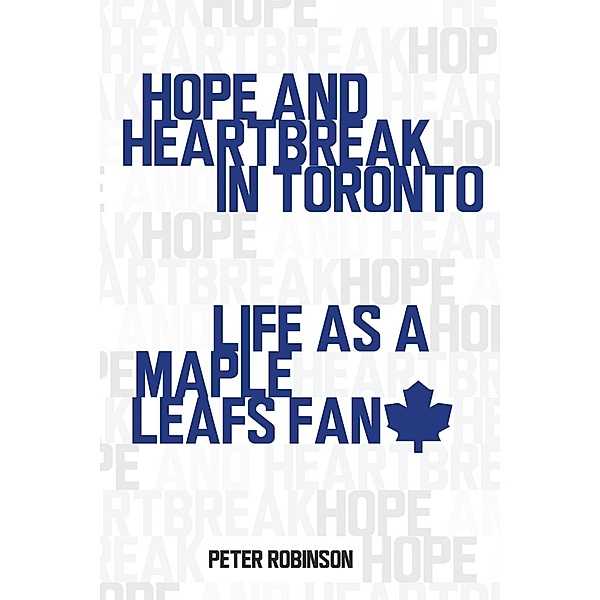 Hope and Heartbreak in Toronto, Peter Robinson