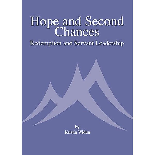 Hope and Second Chances: Redemption and Servant Leadership / Kristin Widun, Kristin Widun