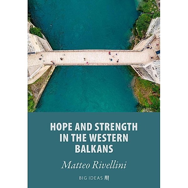 Hope and strength in the Western Balkans / Big Ideas Bd.13, Matteo Rivellini