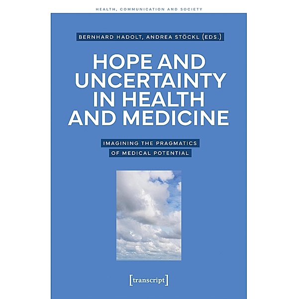 Hope and Uncertainty in Health and Medicine / Gesundheit, Kommunikation und Gesellschaft Bd.5