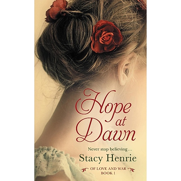Hope at Dawn / Of Love and War Bd.1, Stacy Henrie