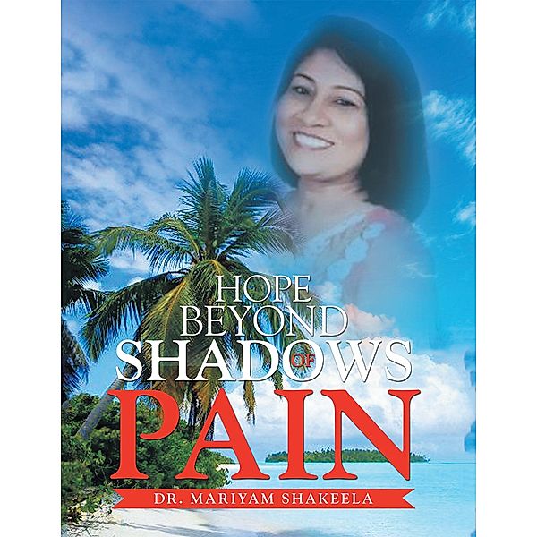 Hope Beyond Shadows of Pain, Mariyam Shakeela