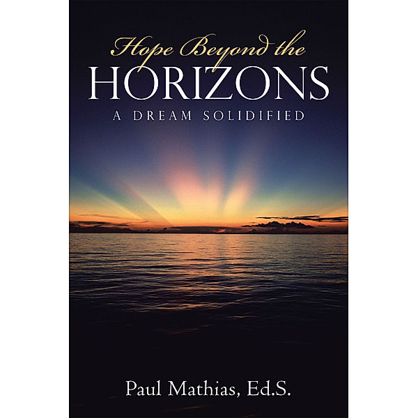 Hope Beyond the Horizons, Paul Mathias Ed.S.