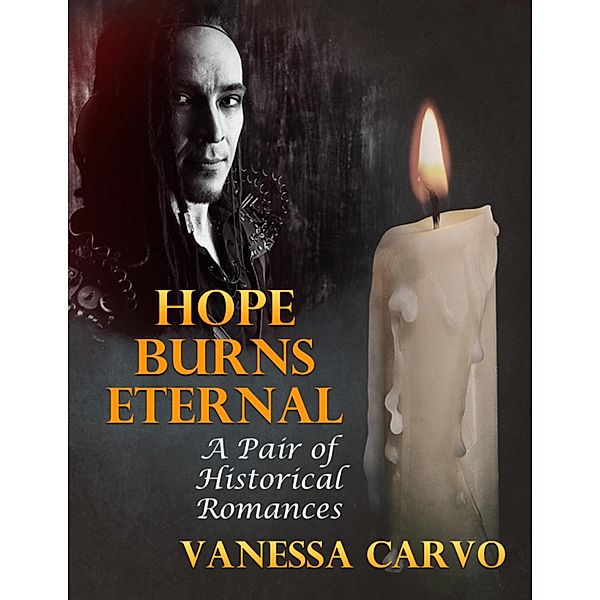 Hope Burns Eternal: A Pair of Historical Romances, Vanessa Carvo