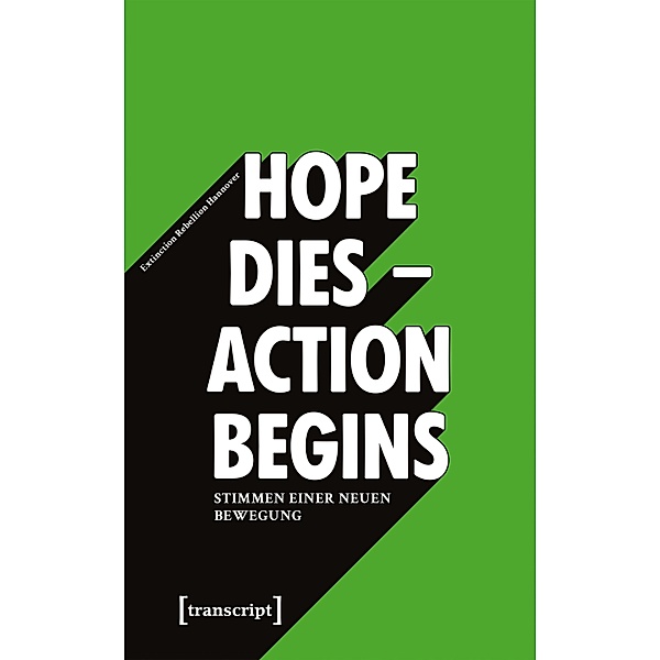 »Hope dies - Action begins«: Stimmen einer neuen Bewegung / X-Texte zu Kultur und Gesellschaft, Extinction Rebellion Hannover