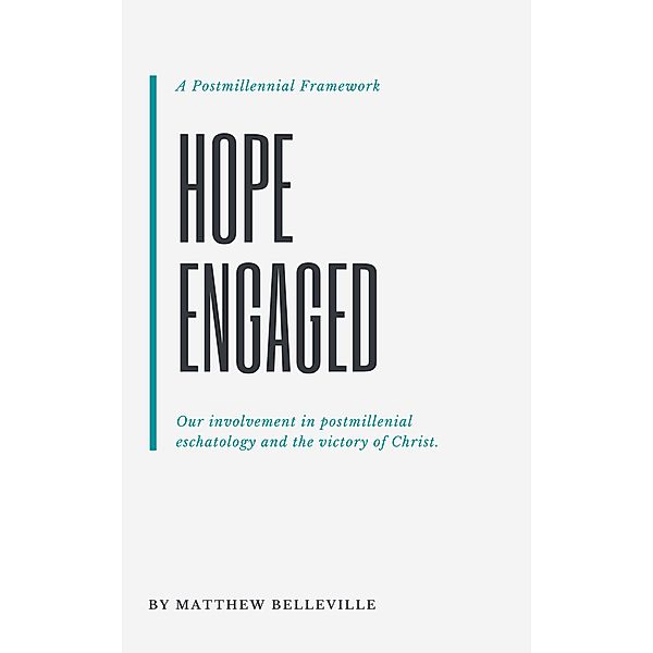 Hope Engaged: A Postmillennial Framework, Matthew Belleville
