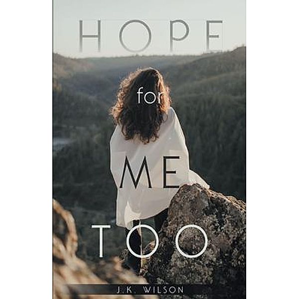 Hope for Me Too, J. K. Wilson