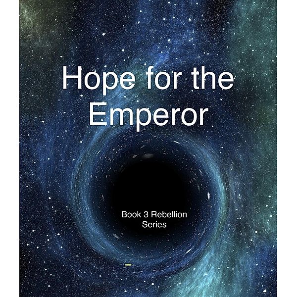 Hope for the Emperor (Rebellion, #3) / Rebellion, Tara Ellen