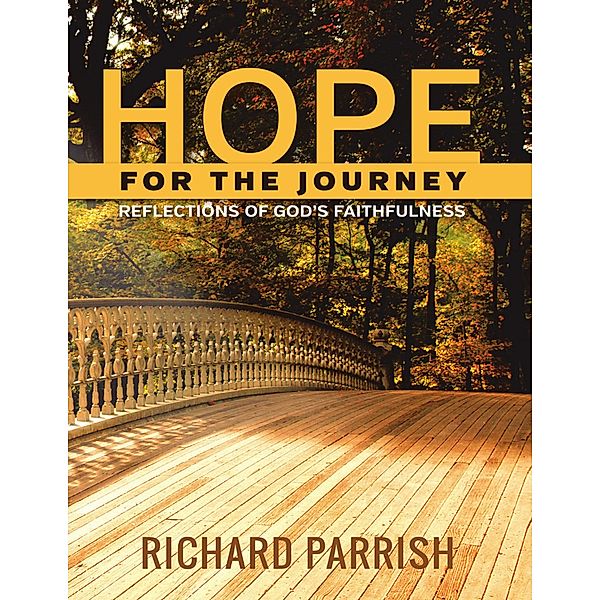 Hope for the Journey: Reflections of God's Faithfulness, Richard Parrish MDiv