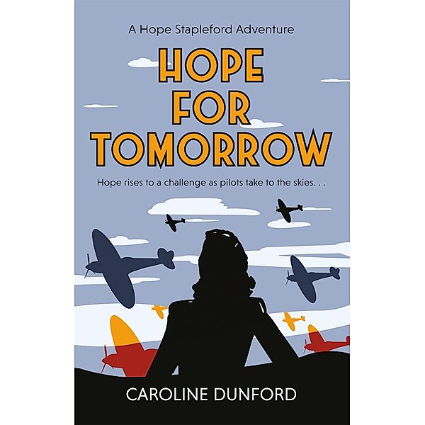 Hope for Tomorrow (Hope Stapleford Adventure 3) / Hope Stapleford Mystery, Caroline Dunford